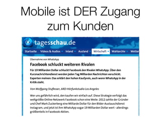 Mobile ist DER Zugang
zum Kunden
 
