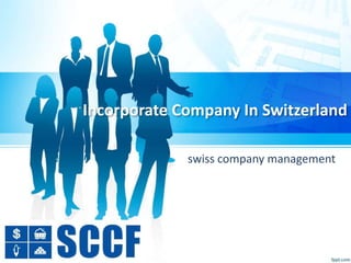 Incorporate Company In Switzerland
swiss company management
 