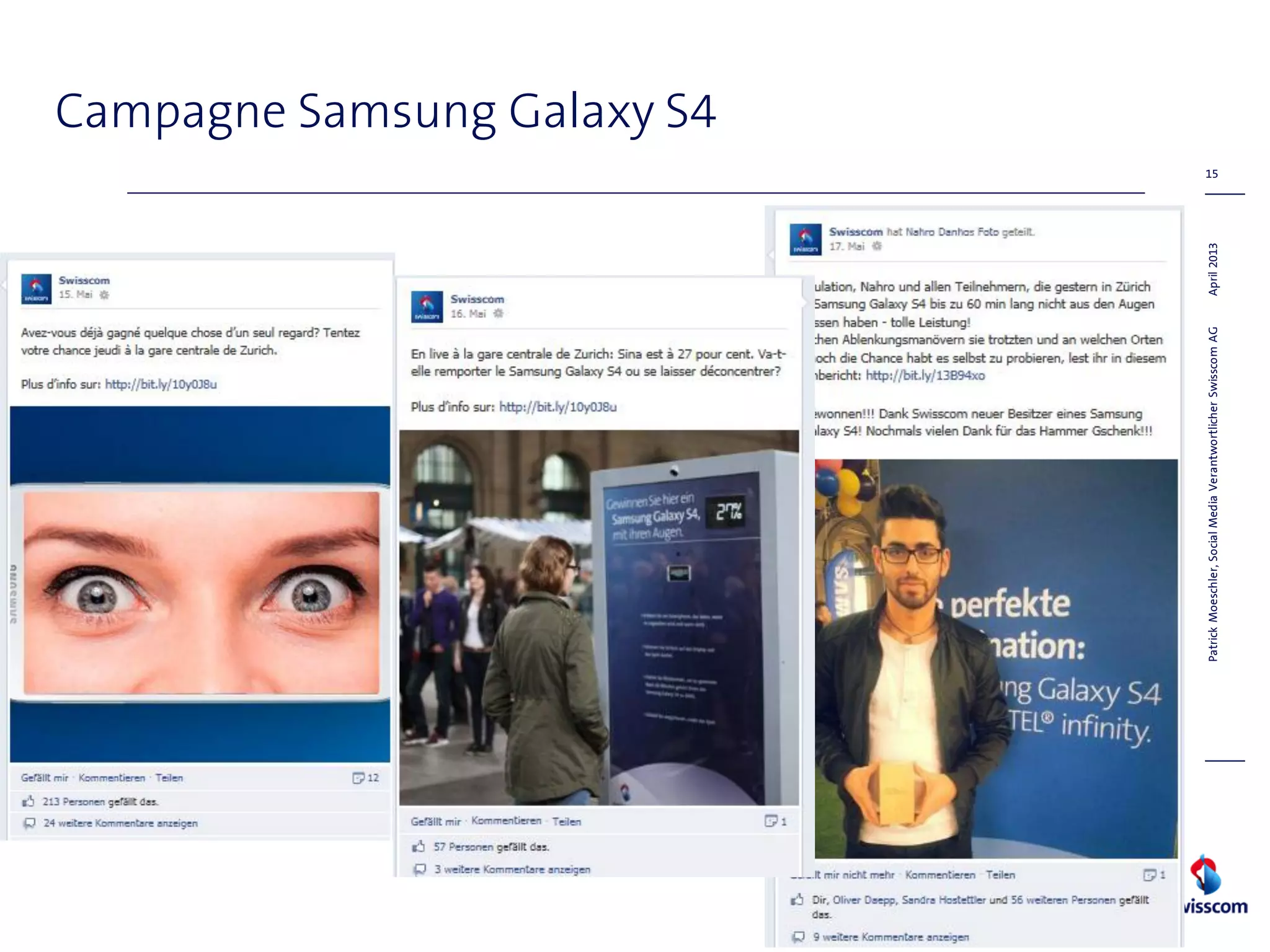 Campagne Samsung Galaxy S4
April2013
15
PatrickMoeschler,SocialMediaVerantwortlicherSwisscomAG
 
