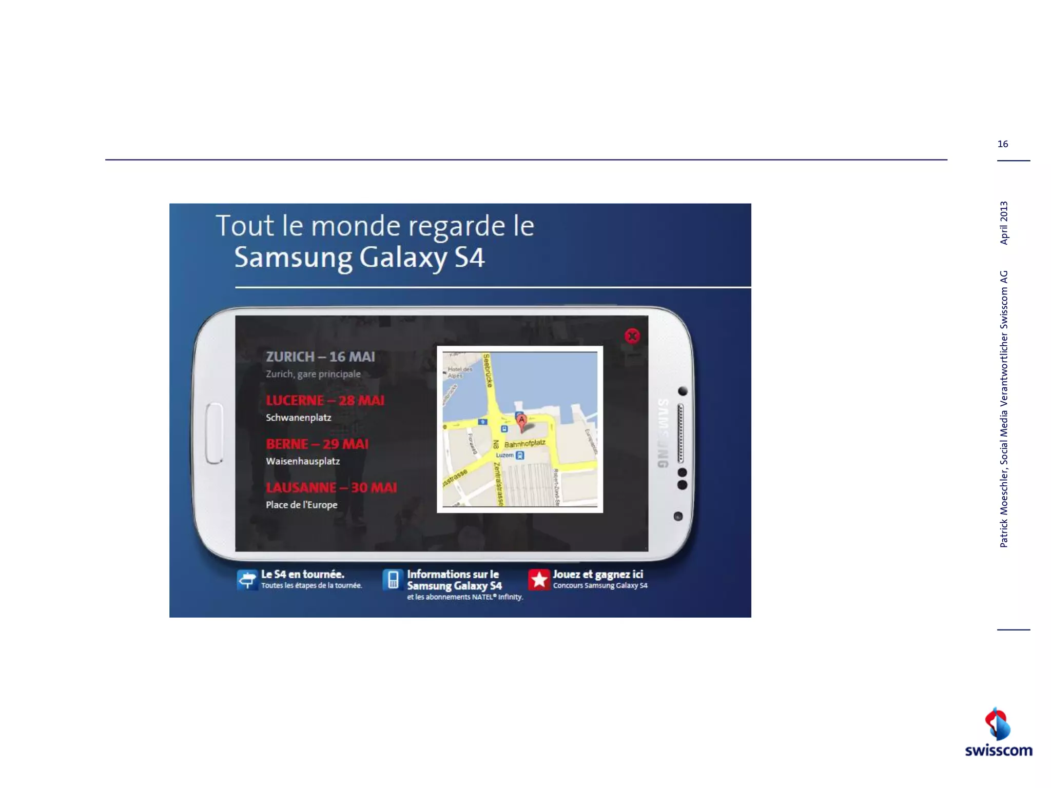 April2013
16
PatrickMoeschler,SocialMediaVerantwortlicherSwisscomAG
 