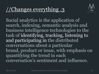 //Changes everything .3<br />Social analytics is the application of search, indexing, semantic analysis and business intel...
