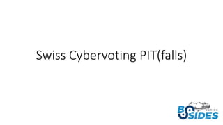 Swiss Cybervoting PIT(falls)
 