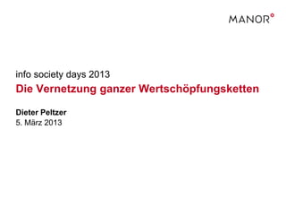 info society days 2013
Die Vernetzung ganzer Wertschöpfungsketten

Dieter Peltzer
5. März 2013
 