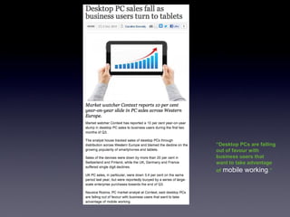 “Desktop PCs are falling
out of favour with
business users that
want to take advantage
of   mobile working.”
 