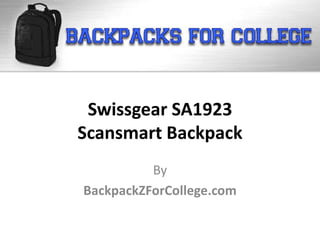 Swissgear SA1923
Scansmart Backpack
          By
BackpackZForCollege.com
 