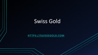 Swiss Gold
HTTPS://SUISSEGOLD.COM
 