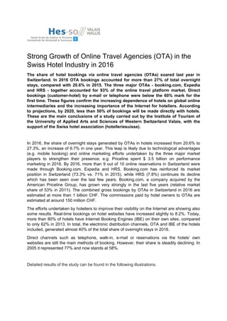 Institute of Tourism
Page 1
Strong Growth of Online Travel Agencies (OTA) in 
the Swiss Hotel Industry in 2016
April 1, 2017
Roland Schegg
Institute of Tourism, HES‐SO Valais
(Sierre, Switzerland) 
roland.schegg@hevs.ch
 