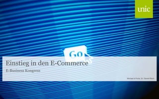 Einstieg in den E-Commerce
E-Business Kongress
Michael à Porta, Dr. Daniel Risch

 