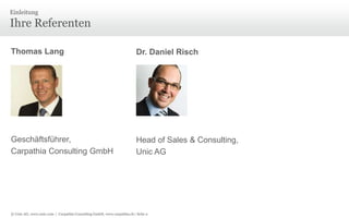 Ihre ReferentenEinleitungThomas LangGeschäftsführer,Carpathia Consulting GmbHDr. Daniel RischHead of Sales & Consulting,Unic AG
