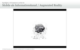 Spotlight 2: E-Commerce on the Go

Mobile als Informationskanal / Augmented Reality

© Unic AG, www.unic.com | Carpathia Consulting GmbH, www.carpathia.ch | Seite 52

 