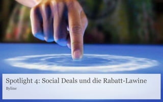 Spotlight 4: Social Deals und die Rabatt-Lawine
Byline

 