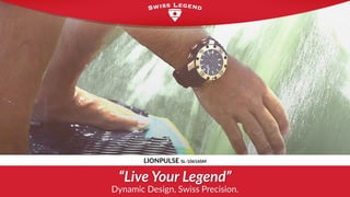 “Live Your Legend”
Dynamic Design, Swiss Precision.
LIONPULSE SL-10616SM
 