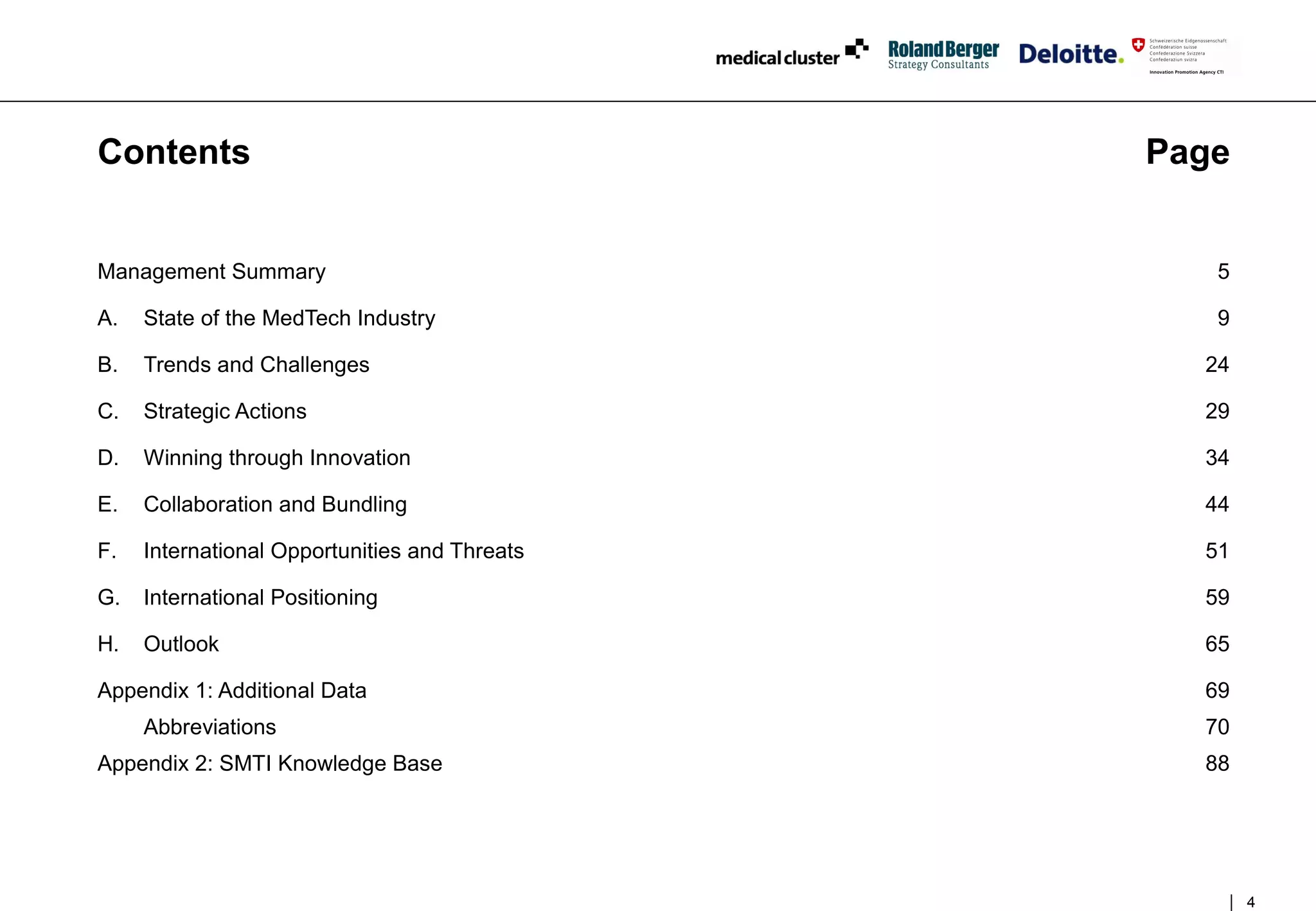 Contents                                       Page


Management Summary                                5

A.   State of the MedTech Industry                9

B.   Trends and Challenges                       24

C.   Strategic Actions                           29

D.   Winning through Innovation                  34

E.   Collaboration and Bundling                  44

F.   International Opportunities and Threats     51

G.   International Positioning                   59

H.   Outlook                                     65

Appendix 1: Additional Data                      69
     Abbreviations                               70
Appendix 2: SMTI Knowledge Base                  88




                                                      4
 