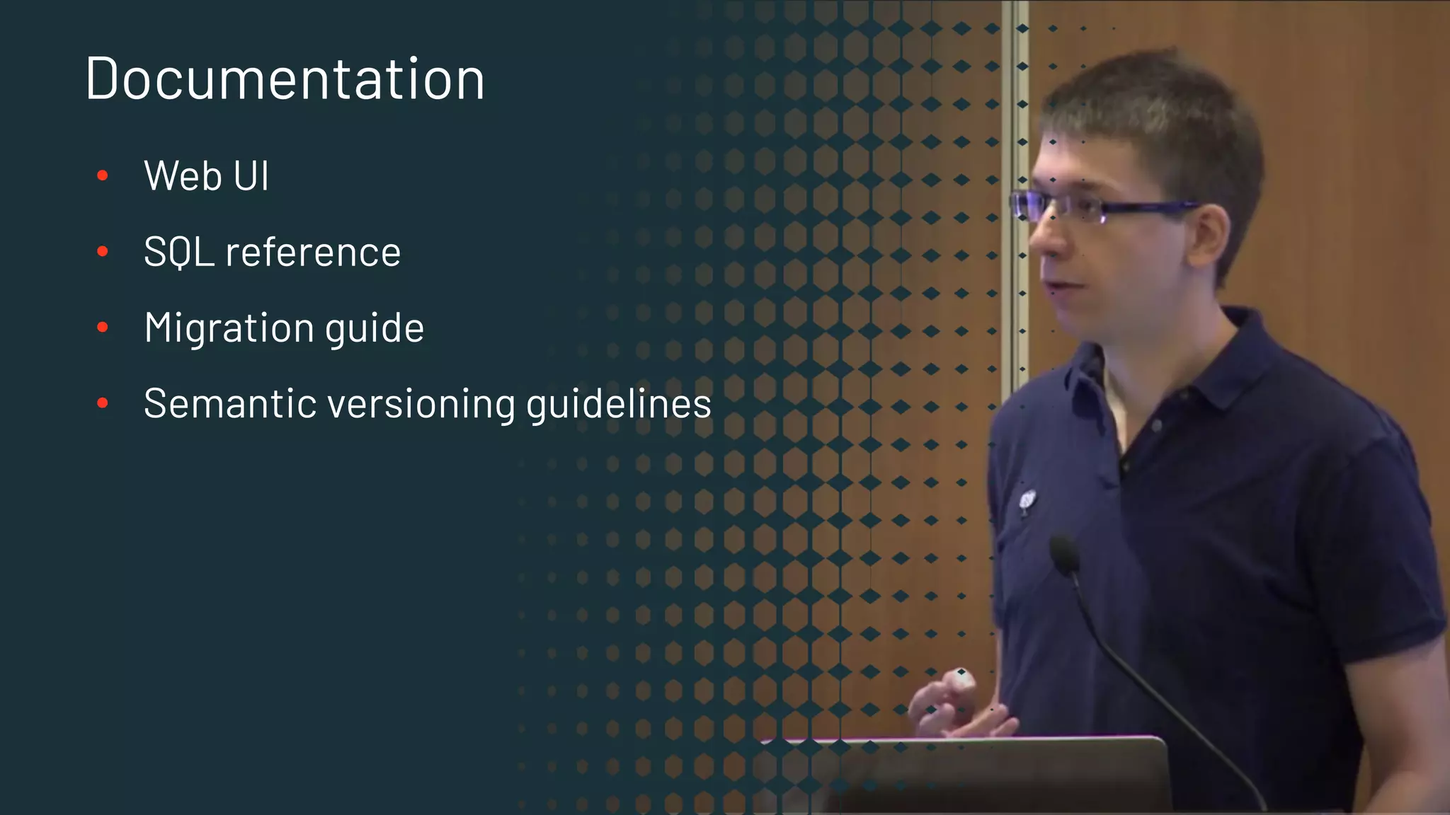 32 New Built-in Functions
▪ map
Documentation
• Web UI
• SQL reference
• Migration guide
• Semantic versioning guidelines
 
