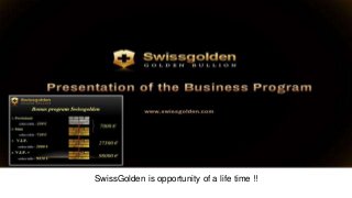 SwissGolden is opportunity of a life time !!
 