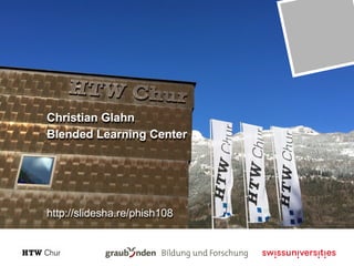 Christian Glahn
Blended Learning Center
http://slidesha.re/phish108
 