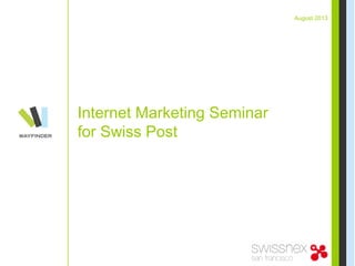 August 2013
Internet Marketing Seminar
for Swiss Post
 