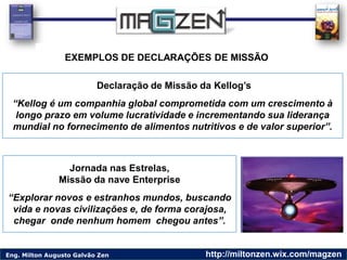 Eng. Milton Augusto Galvão Zen http://miltonzen.wix.com/magzen
•
Jornada nas Estrelas,
Missão da nave Enterprise
“Explorar...