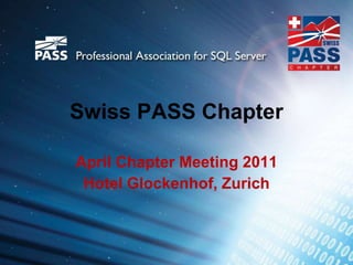 Swiss PASS Chapter
April Chapter Meeting 2011
Hotel Glockenhof, Zurich
 