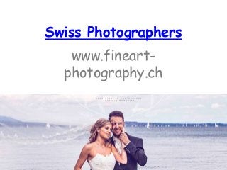 Swiss Photographers
www.fineart-
photography.ch
 