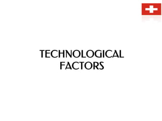 TECHNOLOGICAL
FACTORS
 