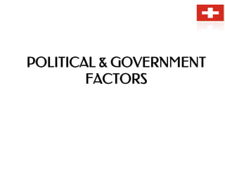 POLITICAL & GOVERNMENT
FACTORS
 