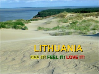 LITHUANIA
SEE IT! FEEL IT! LOVE IT!

 
