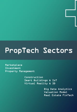 PropTech Sectors
Marketplace
Investment
Property Management
Construction
Smart Buildings & IoT
Virtual Reality & 3D
Big Data Analytics
Valuation Model
Real Estate FinTech
 