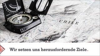 Wir setzen uns herausfordernde Ziele
 