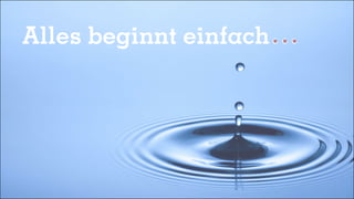 Alles beginnt einfach
 