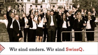 Wir sind anders. Wir sind SwissQ
 