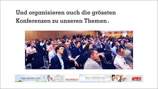Und organisieren auch die grössten
Konferenzen zu unseren Themen
 