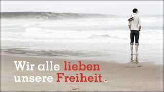 Wir alle lieben
unsere Freiheit
 