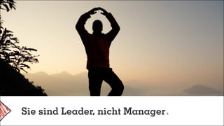 Sie sind Leader, nicht Manager
 
