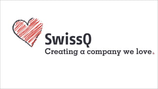 SwissQ
Creating a company we love
 