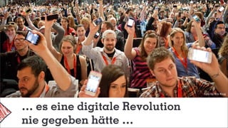 … es eine digitale Revolution
nie gegeben hätte …
Foto by Kris Krug
 