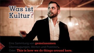 Eine Sammlung von gemeinsamen
Überzeugungen, Werten und Praktiken.
Oder: This is how we do things around here.
Was ist
Kultur
 