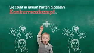 Sie steht in einem harten globalen
Konkurrenzkampf
 