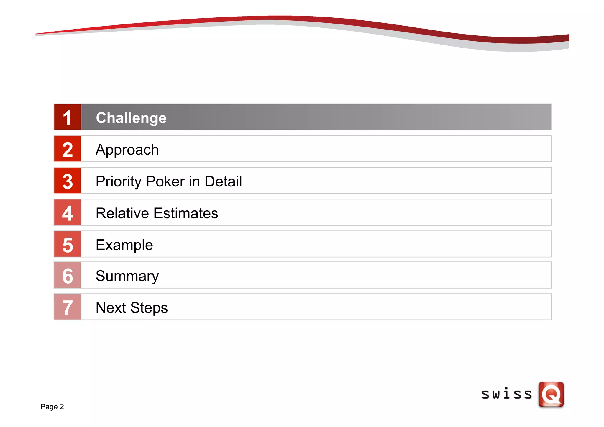 Page 2
Herausforderung
Approach
Priority Poker in Detail
Relative Estimates
Example
1
2
3
4
5
Summary6
Next Steps7
Challenge
 
