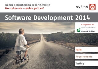 Trends & Benchmarks Report Schweiz
Wo stehen wir – wohin geht es?
Software Development 2014
In Kooperation mit
Agile
Requirements
Testing
 
