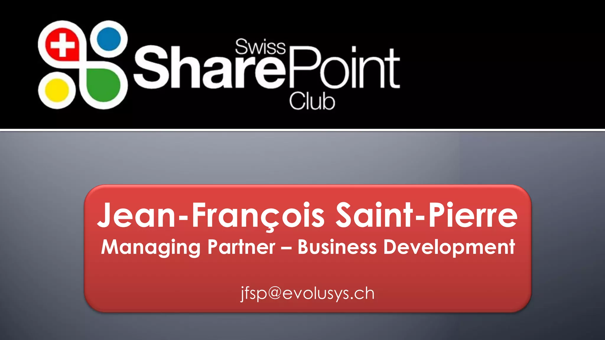 Jean-François Saint-Pierre 
ManagingPartner –Business Development 
jfsp@evolusys.ch 