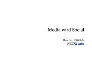 Media wird Social

       Thom Nagy / NZZ Labs
 