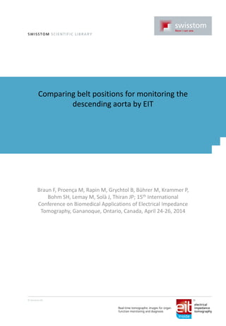 Comparing belt positions for monitoring the
descending aorta by EIT
Braun F, Proença M, Rapin M, Grychtol B, Bührer M, Krammer P,
Bohm SH, Lemay M, Solà J, Thiran JP; 15th International
Conference on Biomedical Applications of Electrical Impedance
Tomography, Gananoque, Ontario, Canada, April 24-26, 2014
 