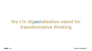 the t in digeetalization stand for
transformative thinking
@phish108 @htwblc
 