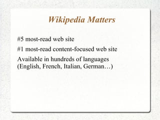 Wikipedia Matters <ul><li>#5 most-read web site 