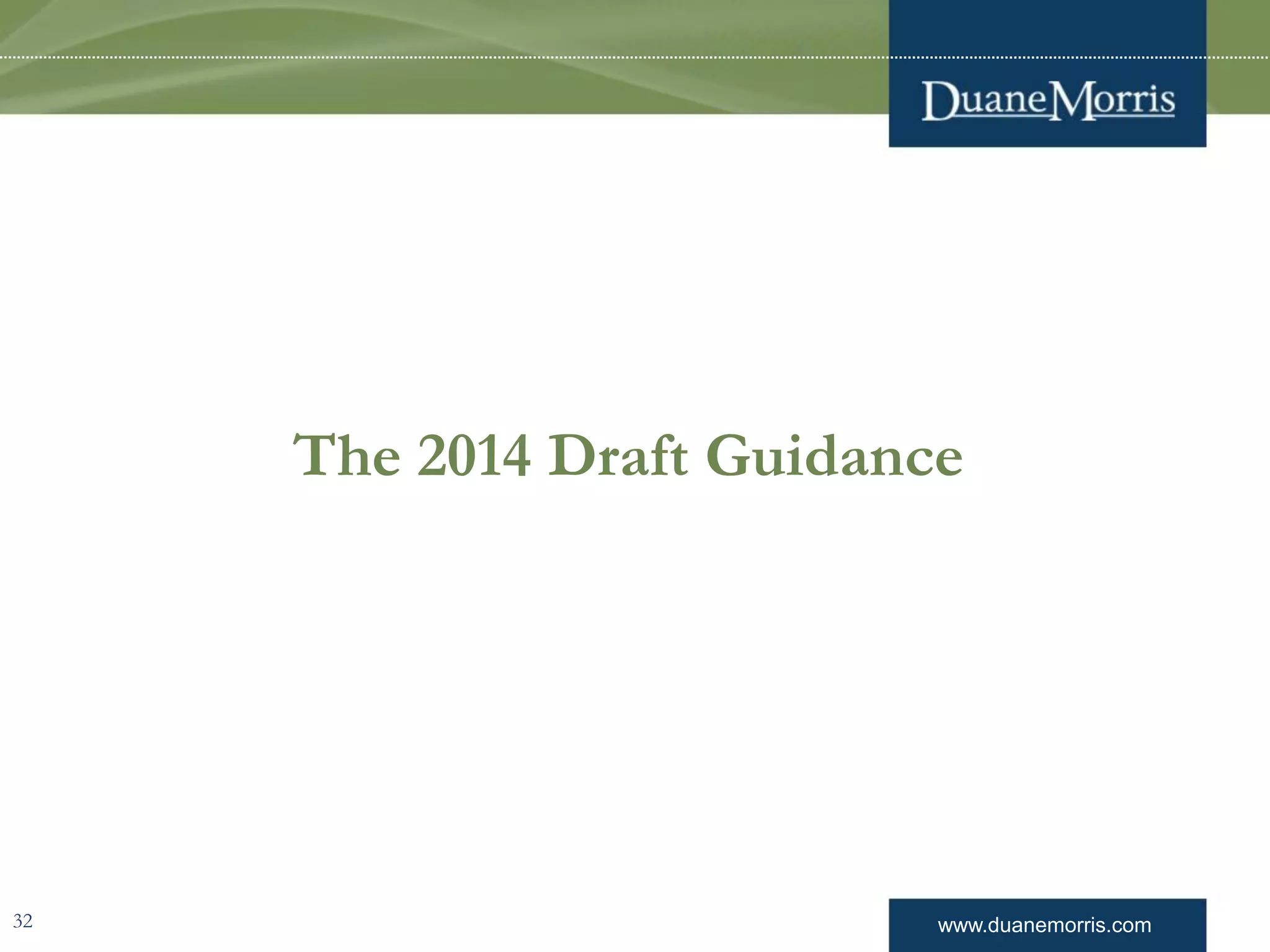 www.duanemorris.com
The 2014 Draft Guidance
32
 