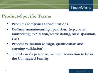 www.duanemorris.com 
Product-Specific Terms 
•Product/component specifications 
•Defined manufacturing operations (e.g., b...
