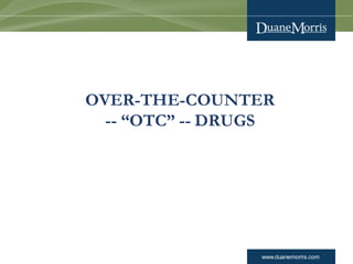 www.duanemorris.com 49
OVER-THE-COUNTER
-- “OTC” -- DRUGS
 