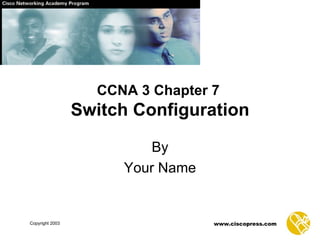 CCNA 3 Chapter 7   Switch Configuration By Your Name 
