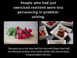 They gave up in less than half the time with fewer than half
the attempts of those with similar ability who had not been
tempted before the test.
 